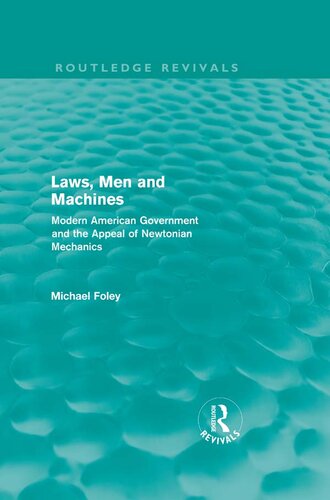 Laws, Men and Machines: Modern American Government and the Appeal of Newtonian Mechanics