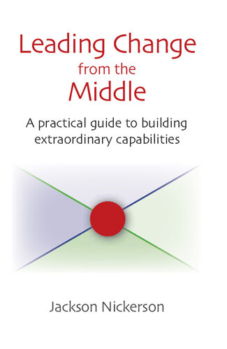 Leading Change From the Middle: A Practical Guide to Building Extraordinary Capabilities