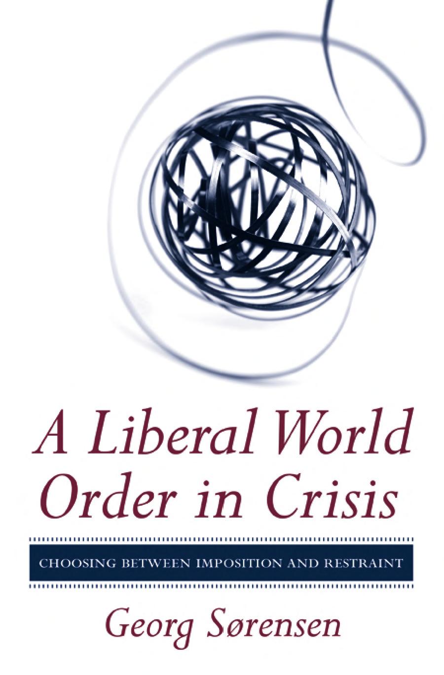 A Liberal World Order in Crisis: Choosing between Imposition and Restraint