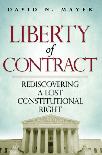 Liberty of Contract: Rediscovering a Lost Constitutional Right