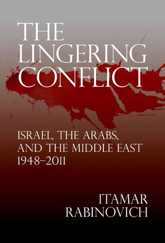 The Lingering Conflict: Israel, the Arabs, and the Middle East 1948–2011