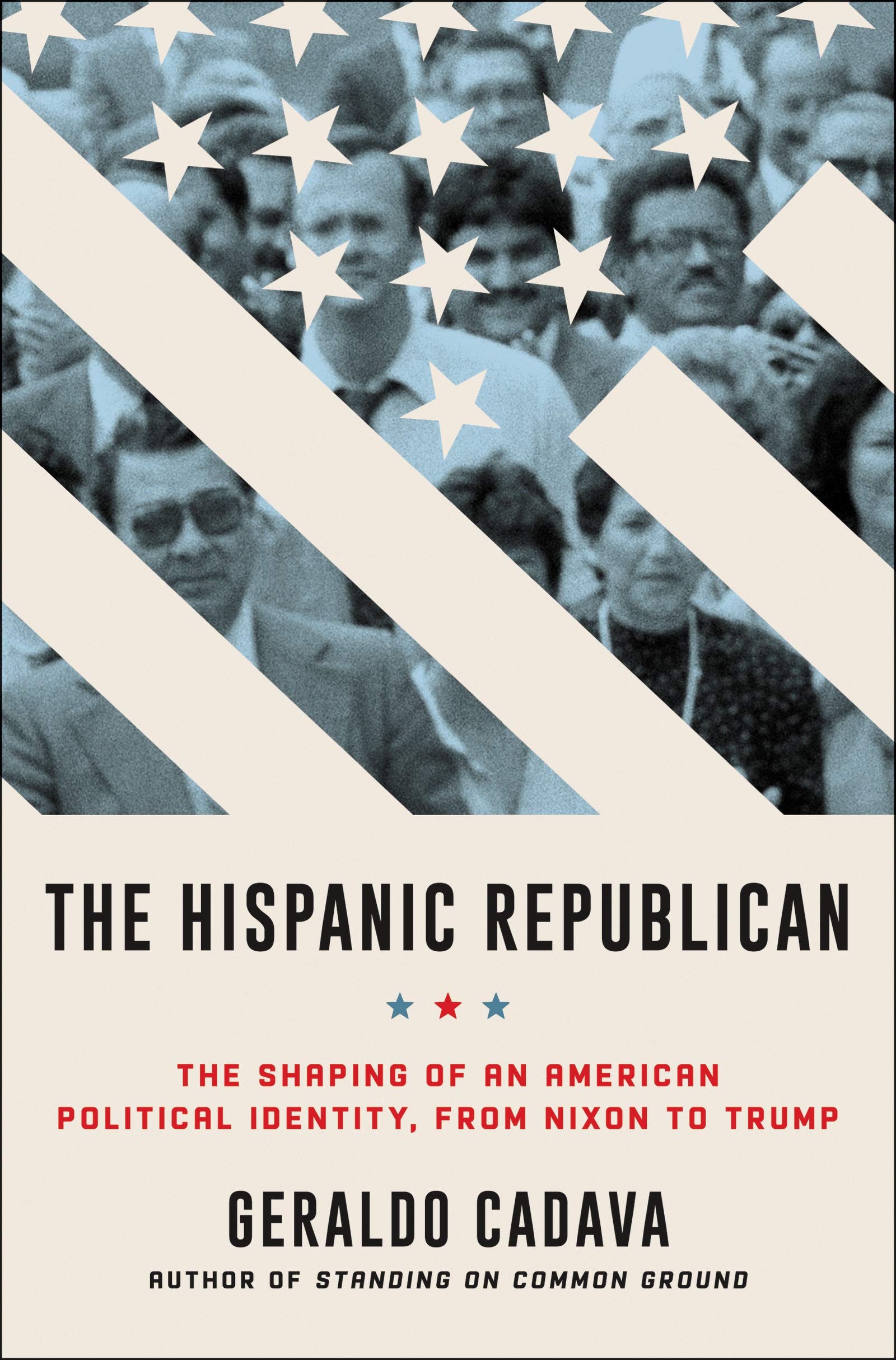 The Hispanic Republican: The Shaping of an American Political Identity, from Nixon to Trump