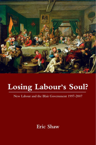 Losing Labour's Soul?: New Labour and the Blair Government 1997-2007
