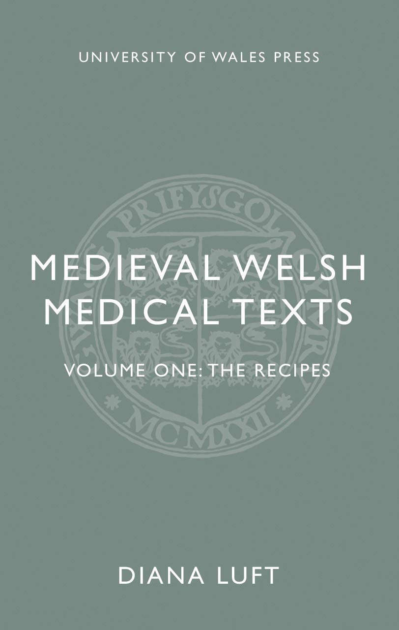 Medieval Welsh Medical Texts: Volume One: The Recipes