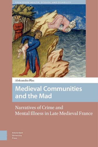 Medieval Communities and the Mad: Narratives of Crime and Mental Illness in Late Medieval France