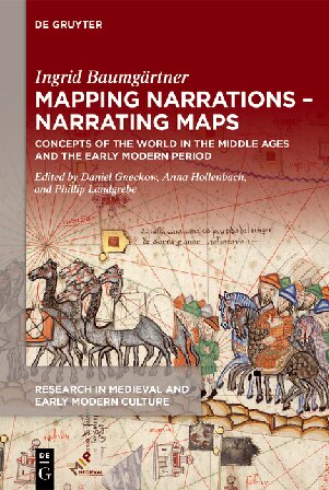 Mapping Narrations – Narrating Maps: Concepts of the World in the Middle Ages and the Early Modern Period