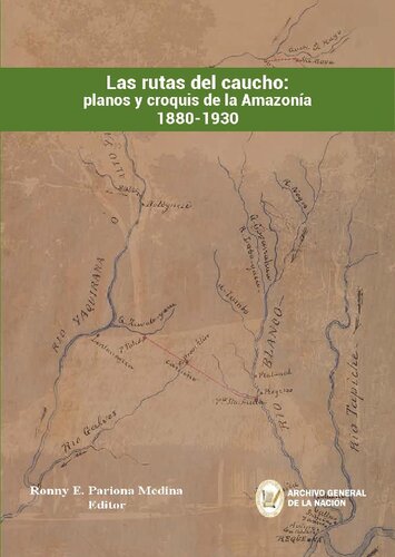 Las rutas del caucho: planos y croquis de la Amazonía 1880-1930