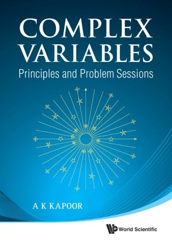 Complex Variables: Principles And Problem Sessions
