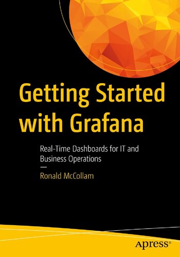 Getting Started with Grafana : real-time dashboards for monitoring business operations.