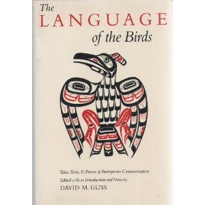 The Language of the Birds: Tales, Texts, & Poems of Interspecies Communication