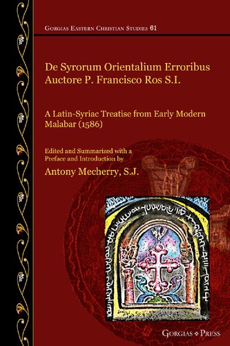 De Syrorum Orientalium Erroribus Auctore P. Francisco Ros S.I. A Latin-Syriac Treatise from Early Modern Malabar (1586)