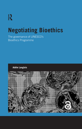 Negotiating Bioethics: The Governance of Unesco's Bioethics Programme