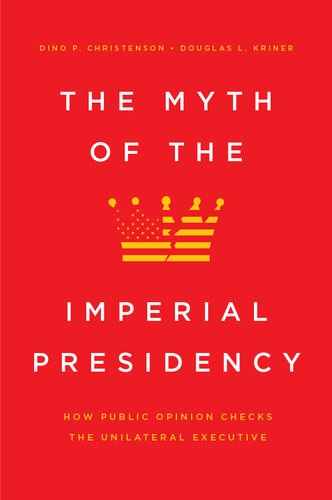 The Myth of the Imperial Presidency: How Public Opinion Checks the Unilateral Executive