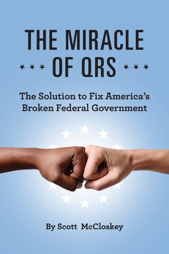 The Miracle of Qrs: The Solution to Fix America's Broken Federal Government