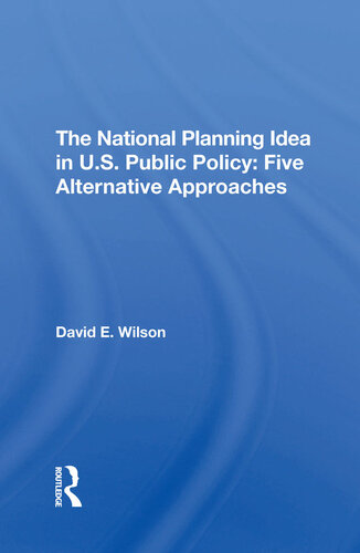The National Planning Idea in U.S. Public Policy: Five Alternative Approaches