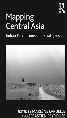 Mapping Central Asia: Indian Perceptions and Strategies