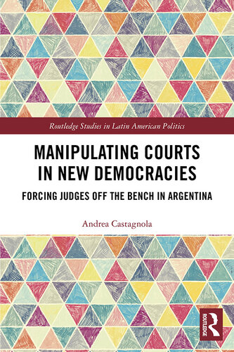 Manipulating Courts in New Democracies: Forcing Judges Off the Bench in Argentina