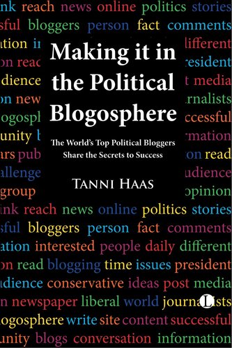 Making It in the Political Blogosphere: The World's Top Political Bloggers Share the Secrets to Success