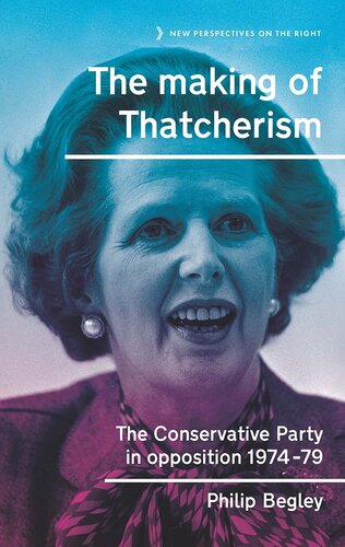 The Making of Thatcherism: The Conservative Party in Opposition, 1974–79
