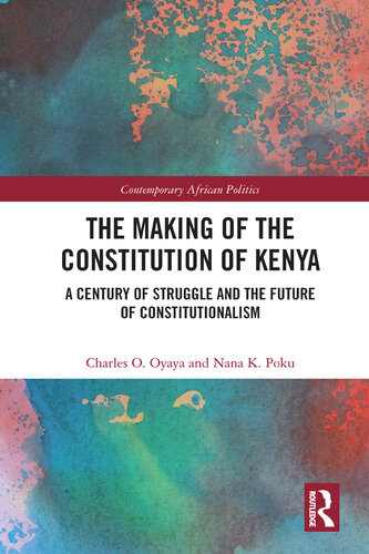 The Making of the Constitution of Kenya: A Century of Struggle and the Future of Constitutionalism