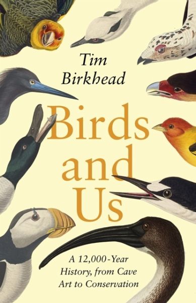 Birds and Us: A 12,000-Year History, from Cave Art to Conservation