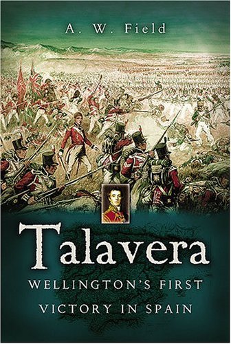 Talavera: Wellington’s First Victory in Spain