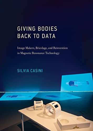 Giving Bodies Back to Data: Image Makers, Bricolage, and Reinvention in Magnetic Resonance Technology