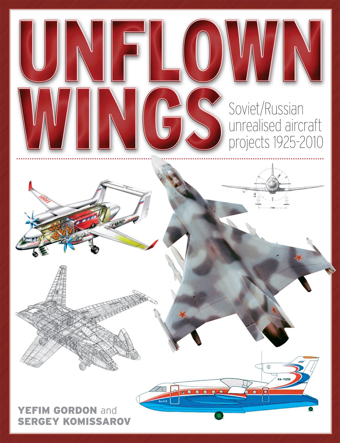 Unflown Wings: Soviet/Russian Unrealized Aircraft Projects 1925-2010
