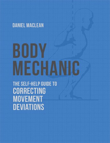 Body Mechanic: A Self-Help Guide to Correcting Movement Deviations