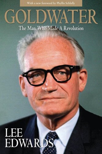 Goldwater :  The Man Who Made a Revolution