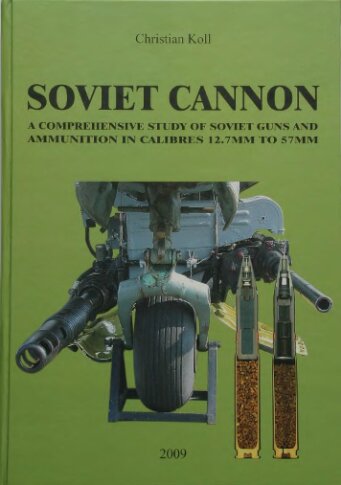Soviet Cannon: A Comprehensive Study of Soviet Guns and Ammunition in Calibres 12.7 Mm to 57 Mm