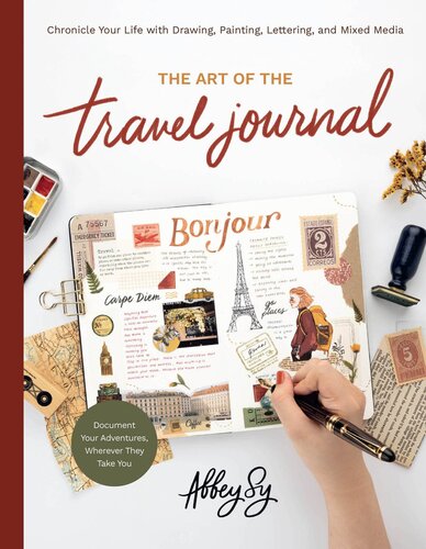 The Art of the Travel Journal: Chronicle Your Life with Drawing, Painting, Lettering, and Mixed Media