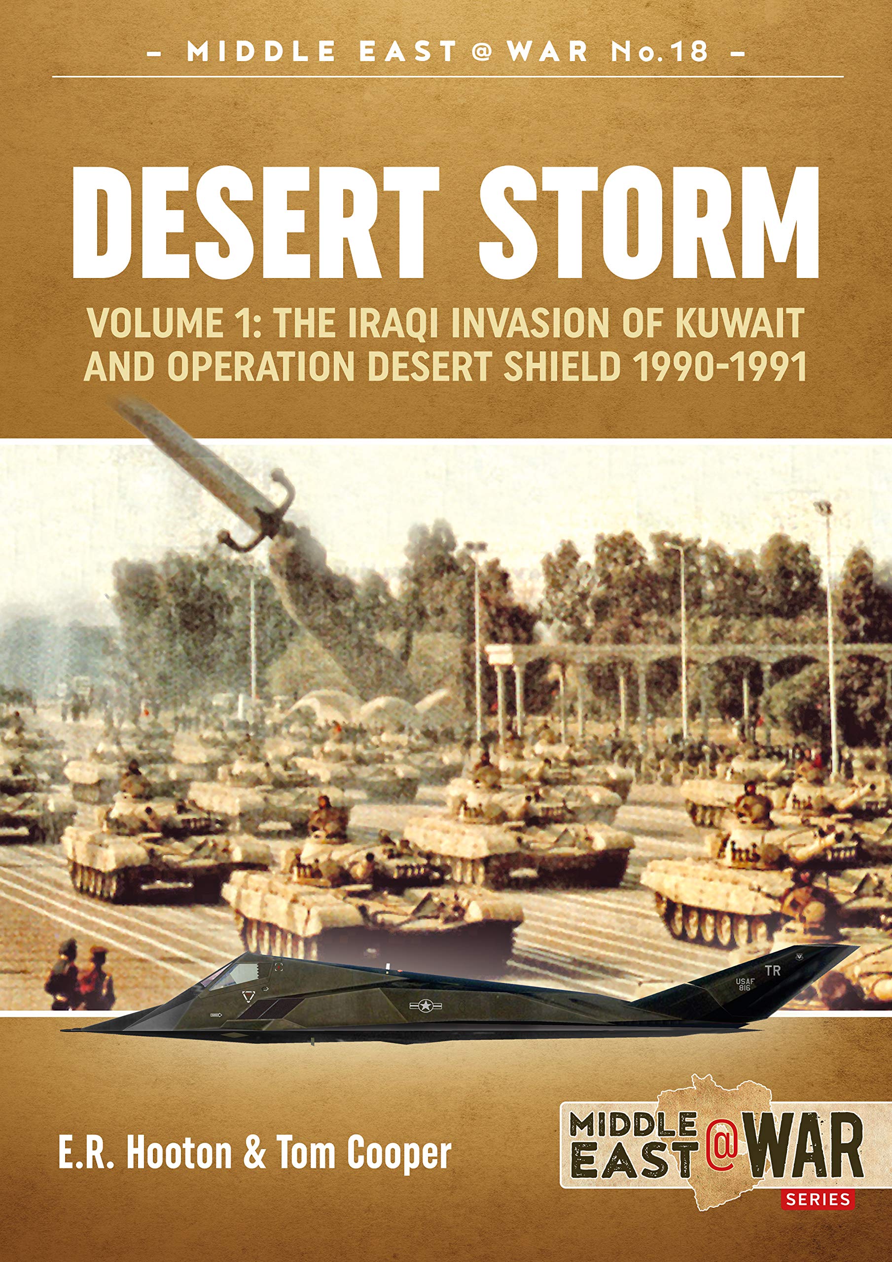 Desert Storm: Volume 1 - The Iraqi Invasion of Kuwait & Operation Desert Shield 1990-1991 (Middle East@War)