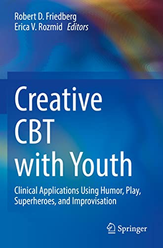 Creative CBT with Youth: Clinical Applications Using Humor, Play, Superheroes, and Improvisation