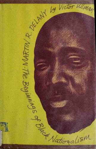 Martin R. Delany : the beginnings of black nationalism.