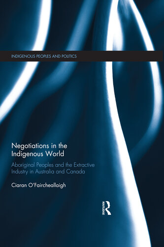 Negotiations in the Indigenous World: Aboriginal Peoples and the Extractive Industry in Australia and Canada