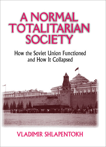 A Normal Totalitarian Society: How the Soviet Union Functioned and How It Collapsed