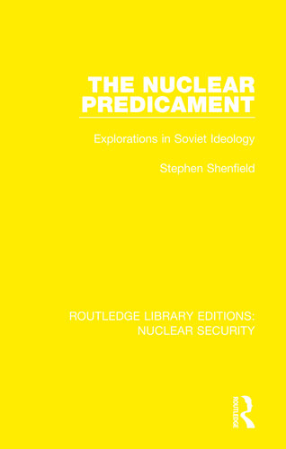 The Nuclear Predicament: Explorations in Soviet Ideology
