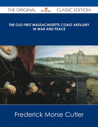 The Old First Massachusetts Coast Artillery in War and Peace - the Original Classic Edition