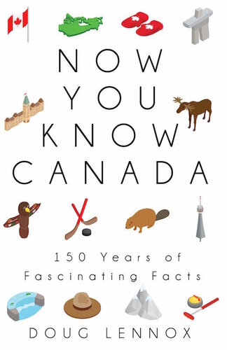 Now You Know Canada: 150 Years of Fascinating Facts
