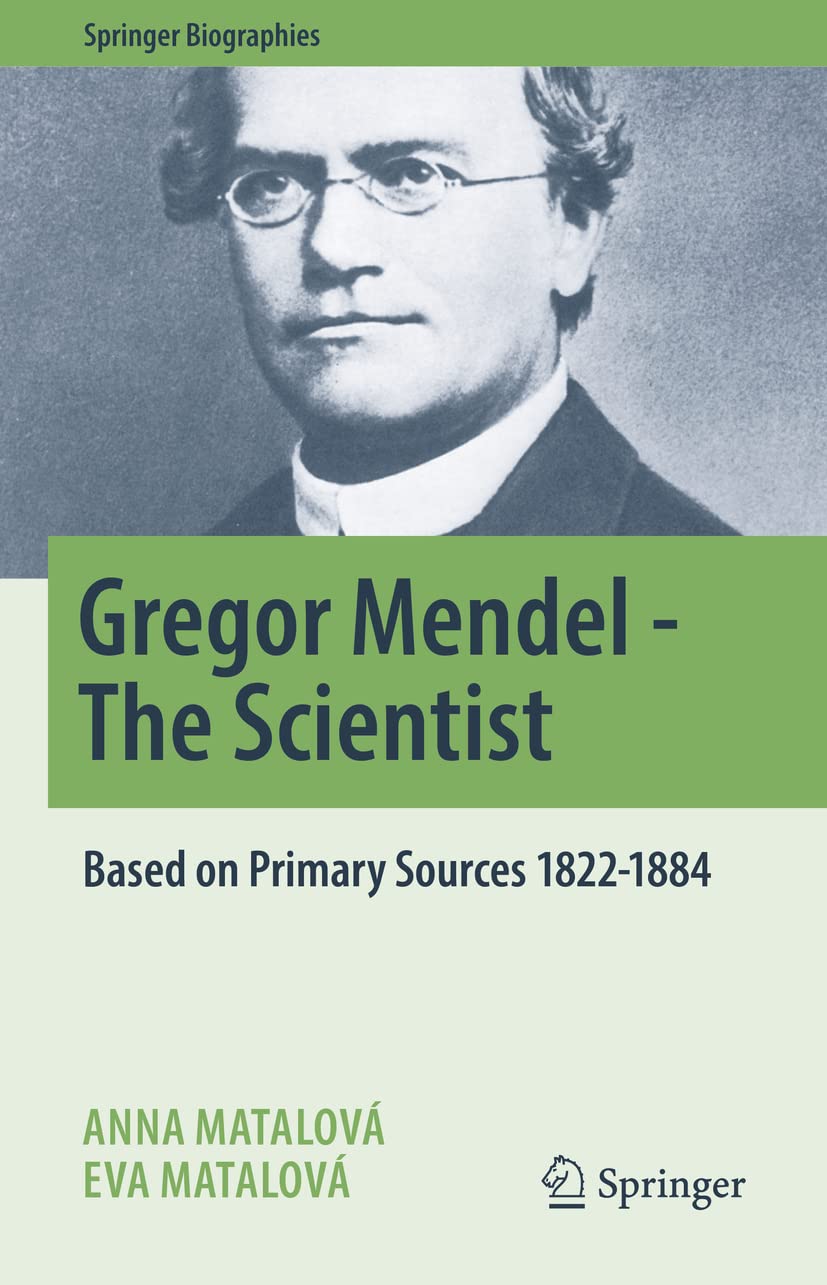 Gregor Mendel - The Scientist: Based on Primary Sources 1822-1884