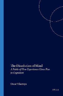 The Dissolution Of Mind. A Fable of How Experience Gives Rise to Cognition