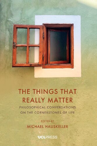 The Things That Really Matter. Philosophical conversations on the cornerstones of life