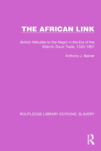 The African Link: British Attitudes to the Negro in the Era of the Atlantic Slave Trade, 1550-1807