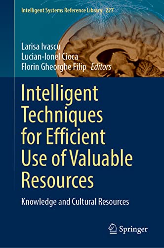 Intelligent Techniques for Efficient Use of Valuable Resources: Knowledge and Cultural Resources (Intelligent Systems Reference Library, 227)