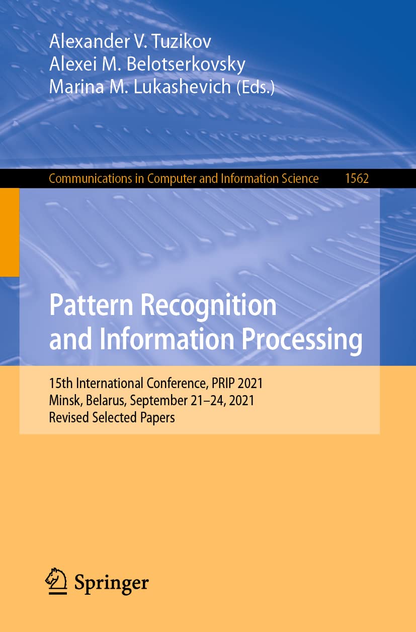 Pattern Recognition and Information Processing: 15th International Conference, PRIP 2021, Minsk, Belarus, September 21–24, 2021, Revised Selected ... in Computer and Information Science)