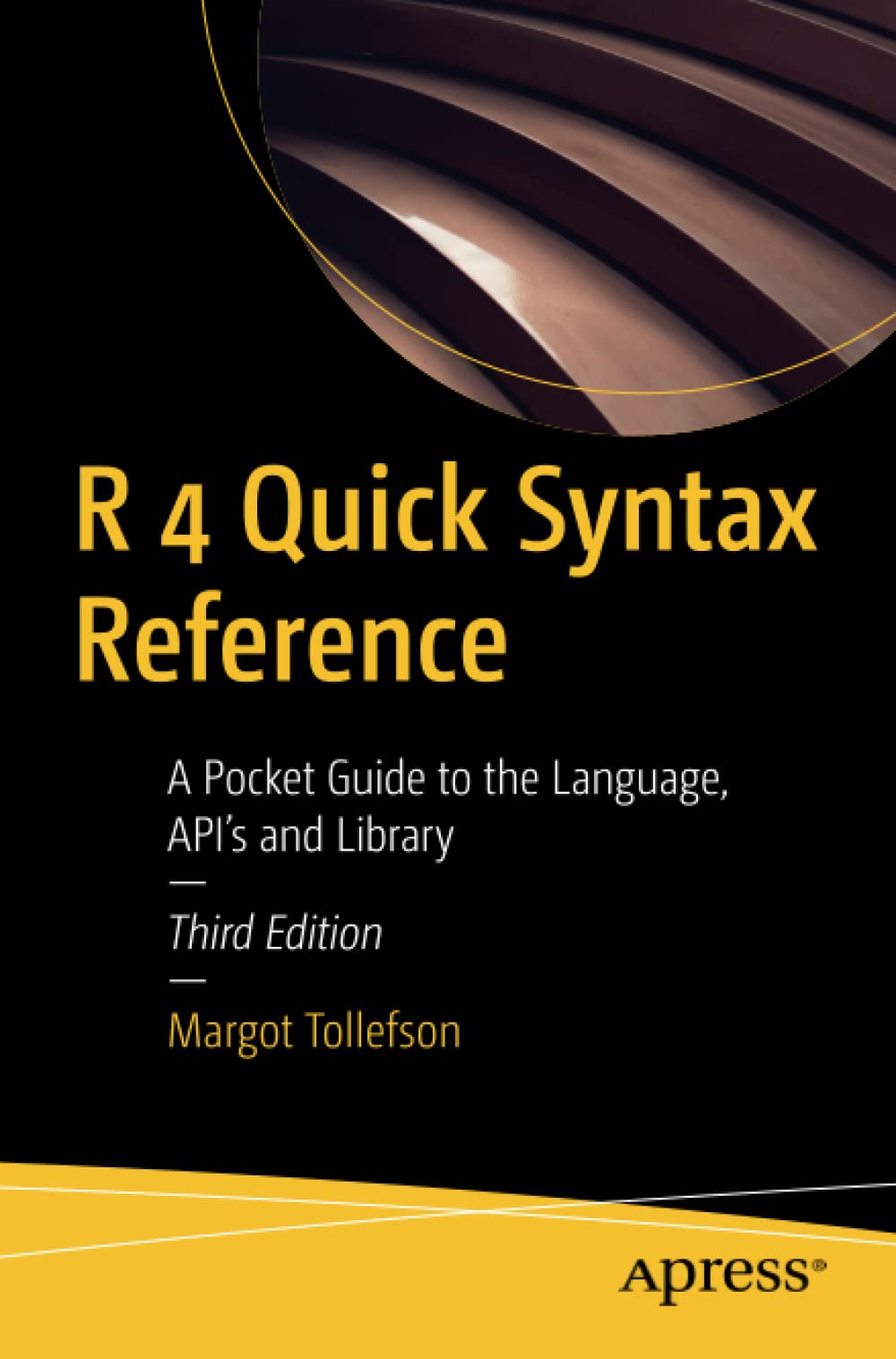 R 4 Quick Syntax Reference: A Pocket Guide to the Language, API's and Library