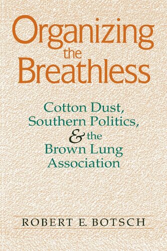 Organizing the Breathless: Cotton Dust, Southern Politics, and the Brown Lung Association