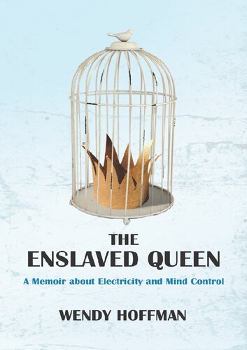 The Enslaved Queen; A Memoir About Electricity and Mind Control