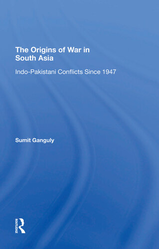 The Origins of War in South Asia: Indo-Pakistani Conflicts Since 1947